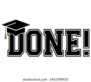 Done T-shirt, Senior Svg,graduation Gifts,graduation T-shirt, Senior Year Party, Senior Vibes Svg,Graduation Cap, cut File For Cricut