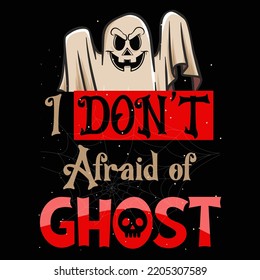 I Don't Afraid of Ghost Halloween Day vector t-shirt design that are perfect for coffee mug, poster, pillow cover, Canvas design.