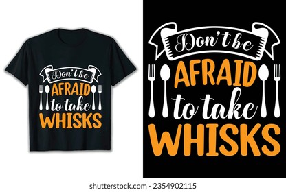 Don't the afraid to take whisks t shirt design. Svg t shirt design. svg
