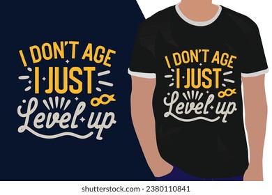 i don't age i just level up  motivation quote or t shirts design
