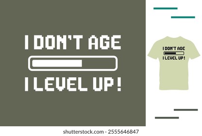 I don't age I level up t shirt design