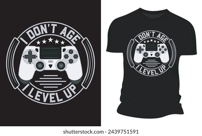 I Don't Age I Level Up - Vector Graphic Gaming T-shirt Designs