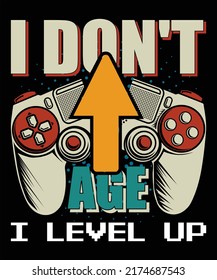 I Don't Age I Level Up Video Game Vector Modern Poster And T-shirt Design