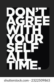 "don't agree with your self always" Quote wall frame design typography 