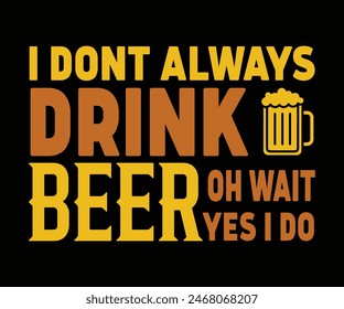 I Dont Always Drink Beer Oh Wait Yes I Do,Beer Svg,Drink T-shirt,Retro,Beer Quotes,Alcohol Svg,Beer Glass,Beer Season Svg,Silhouette,Cut file