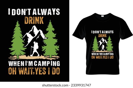 I Don't Always Drink When I'm Camping Oh Wait,Yes I Do,Camp Lover t Shirt, Camping Trip T Shirt, Camping Family TShirt,Camper T Shirt Design,RV Design