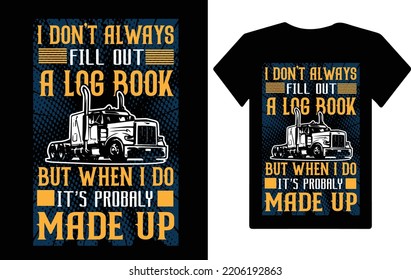 I don't always fill out a log book... truck driver t shirt design