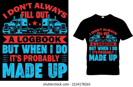 I DON'T ALWAYS FILL OUT A LOGBOOK BUT WHEN I DO IT'S PROBABLY MADE UP CUSTOM T SHIRT.