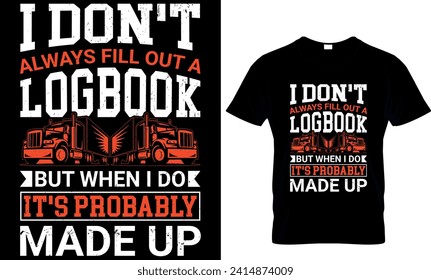   i don't always fill out a Logbook but when i do it's probably made up  -t-shirt design template 