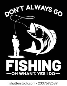 Don"t Always Go Fishing T Shirt Print Template