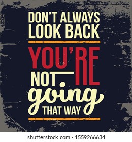 Don't always look back, you're not going that way. Inspiring Workout and Fitness Gym Motivation Quote Illustration Sign. Creative Strong Sport Vector Rough Typography Grunge Wallpaper Poster 