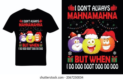 I Don't Always Mahnamahna But When I Do Doo Doot Doo Do Doo - Christmas T-shirt Design, Vintages Tshirt, Vector, Christmas Tree, Happy Christmas Day Gift