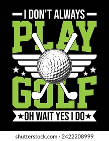 I don't always play golf oh wait yes I do t shirt design. vector illustration