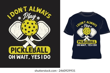 I don't always play pickleball oh wait, yes i do t-shirt design  or pickleball gaming t shirt