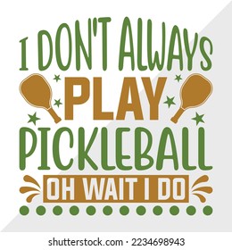 I Don't Always Play Pickleball SVG Printable Vector Illustration