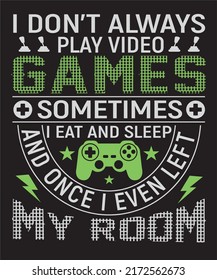 I Don't Always Play Video Games. Sometimes I Eat And Sleep And Once I Even Left My Room