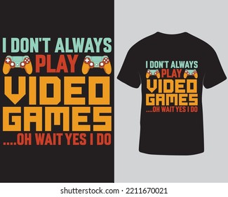 I don't always play video games gaming tshirt design. Game lover tshirt design
