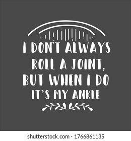 I Don't Always Roll, inspirational funny typography humour qoute shirt design