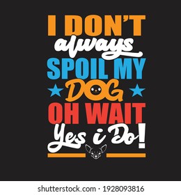 I don't always spoil my dog oh wait yes I do - animal