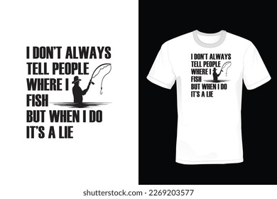 I Don't Always Tell People Where I Fish Lie, Fishing T shirt design, vintage, typography