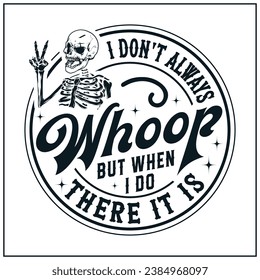 I Don't Always Whoop But When I Do There It Is, Funny, whoop, Sarcastic, Peace sign skeleton, skull