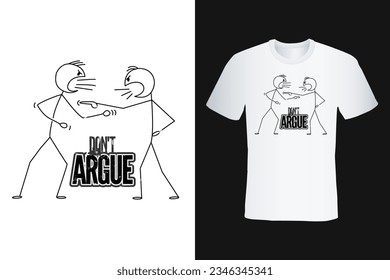 don't argue just take it or leave it quote modern typography vector template for t shirt, poster, banner, card, mug print etc.