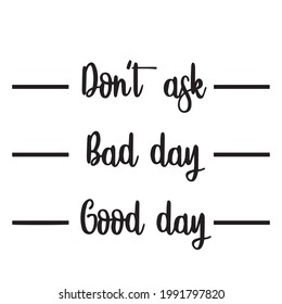 Fragen Sie nicht schlechten Tag guten Hintergrund inspirierende positive Zitate, Motivation, Typografie, Schrift Design