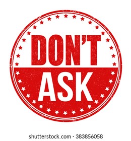 Don't ask grunge rubber stamp on white background, vector illustration