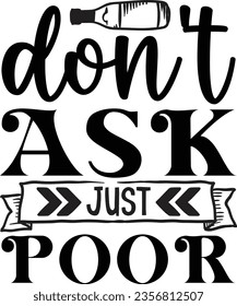 Don't ask just poor - Coaster quotes design
