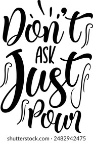 Don't ask just pour design