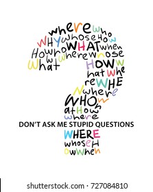 Don't ask me stupid questions typography and words as big question mark / Vector print design