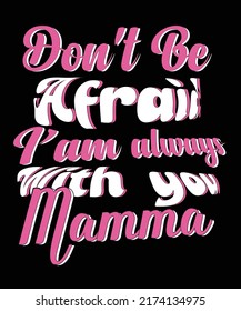 Don't be afraid I am always with you mamma t-shirt design