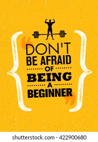 Don`t Be Afraid Of Being A Beginner. Sport And Fitness Creative Motivation Vector Design Banner. Active Workout Concept On Grunge Background