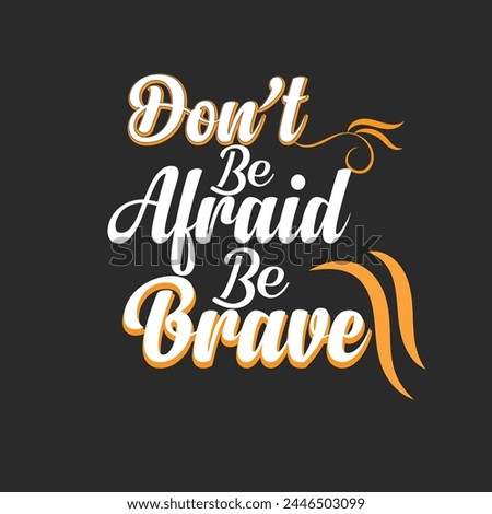  Don't be afraid be Brave T-shirt design.