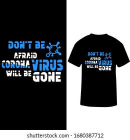 Don't Be Afraid Corona Virus Will Be Gone-Corona Virus T shirt Design Template Vector.