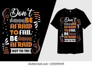 Dont Be Afraid to Fail Be Afraid Not to Try T Shirt Design