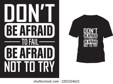Don't be afraid to fail be afraid not to try t shirt design