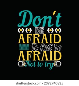 don't be afraid to fail be afraid not to try t-shirt