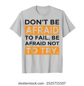 DON'T BE AFRAID TO FAIL. AFRAID NOT TO TRY TSHIRT DESIGN VECTOR