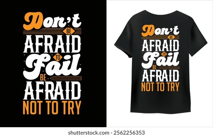 don't be afraid to fail be afraid not to try. motivational typography  t shirt design 