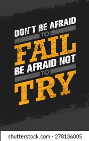 Don't Be Afraid To Fail Be Afraid Not To Try Creative Motivation Quote. Vector Outstanding Typography Poster Concept.