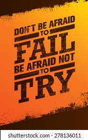 Don't Be Afraid To Fail Be Afraid Not To Try Creative Motivation Quote. Vector Outstanding Typography Poster Concept.