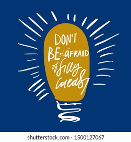 Don't be afraid of fully ideas. Bulb illustration. Inspirational quote