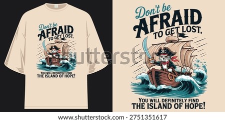 don't be afraid to get lost island of hope cute pirate cat sailing ship adventure nautical t shirt design vector illustration artwork