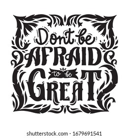 Dont be afraid to be great hand written lettering. 
motivational poster. Vector illustrations for poster, t shirt print design, textile decorative typography, banners