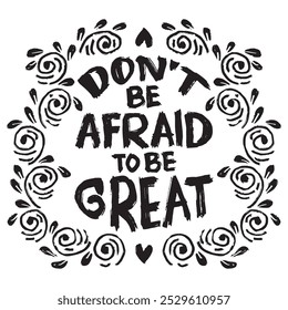 Don't be afraid to be great. Inspirational quote. Motivational background.
