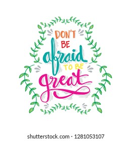 Don't be afraid to be great lettering. Motivational quote.