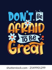 Don't be afraid to be great letting Inspirational t shirt