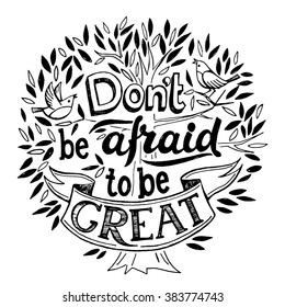 Don't be afraid to be great motivational poster. Cool motivational lettering. Ink vintage style poster.