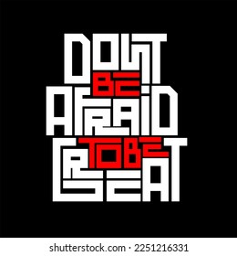 dont be afraid to be great. Quote. Quotes design. Lettering poster. Inspirational and motivational quotes and sayings about life. Drawing for prints on t-shirts and bags, stationary or poster. Vector